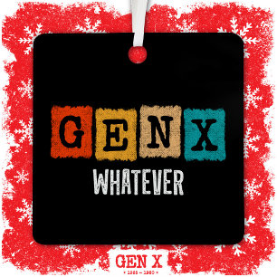 Funny Gen X Generation X Gen Xer Gen X Whatever Metal Ornament