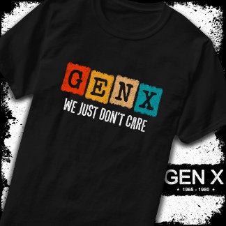 Funny Gen X Generation X Gen Xer Just Don't Care T-Shirt