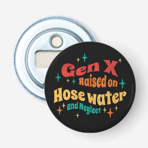 Funny Gen X Raised on Hose Water and Neglect Bottle Opener