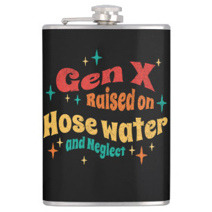 Funny Gen X Raised on Hose Water and Neglect  Flask