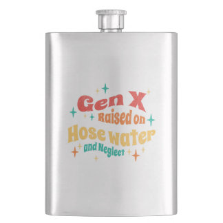Funny Gen X Raised on Hose Water and Neglect  Flask