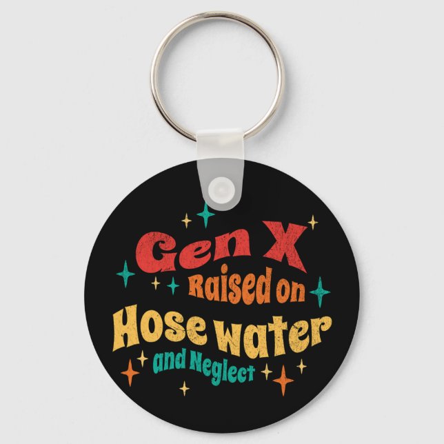 Funny Gen X Raised on Hose Water and Neglect  Keychain (Front)