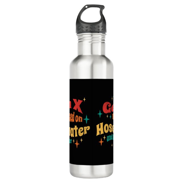 Funny Gen X Raised on Hose Water and Neglect  Stainless Steel Water Bottle (Front)