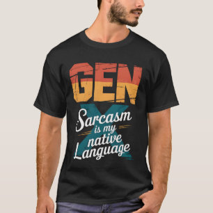 Funny Gen X Sarcasm is My Native Language Humor Ge T-Shirt
