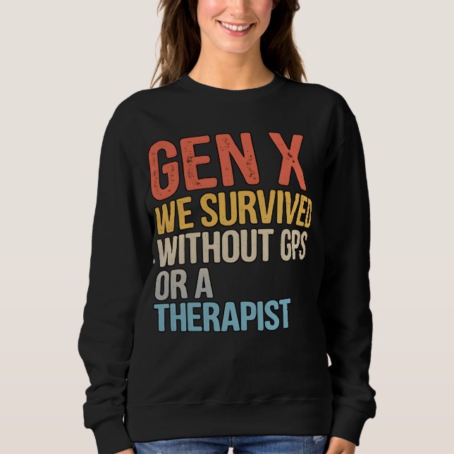 Funny Gen X Survived Without GPS Therapist Sweatshirt (Front)