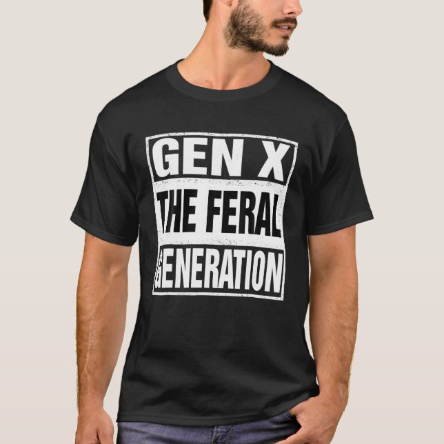 Funny Gen X The Feral Generation Retro Humor Sayin T-Shirt (Front)