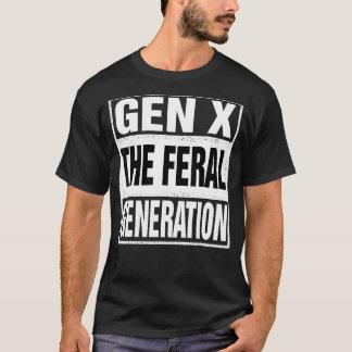 Funny Gen X The Feral Generation Retro Humor Sayin T-Shirt