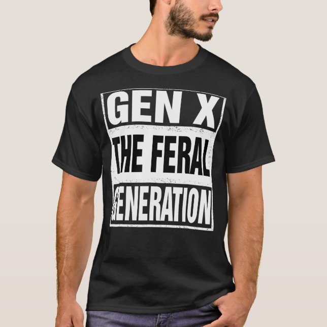 Funny Gen X The Feral Generation Retro Humor Sayin T-Shirt (Front)