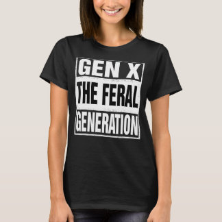 Funny Gen X The Feral Generation Retro Humor Sayin T-Shirt