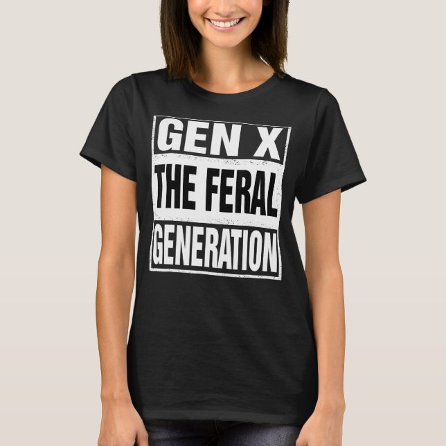 Funny Gen X The Feral Generation Retro Humor Sayin T-Shirt (Front)