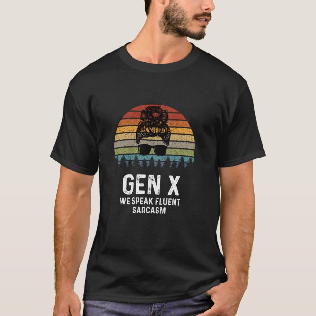 Funny Gen X We Speak Fluent Sarcasm Generation X R T-Shirt (Front)