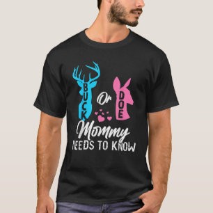 Funny Gender Reveal Buck Or Doe Mommy Needs To Kno T-Shirt