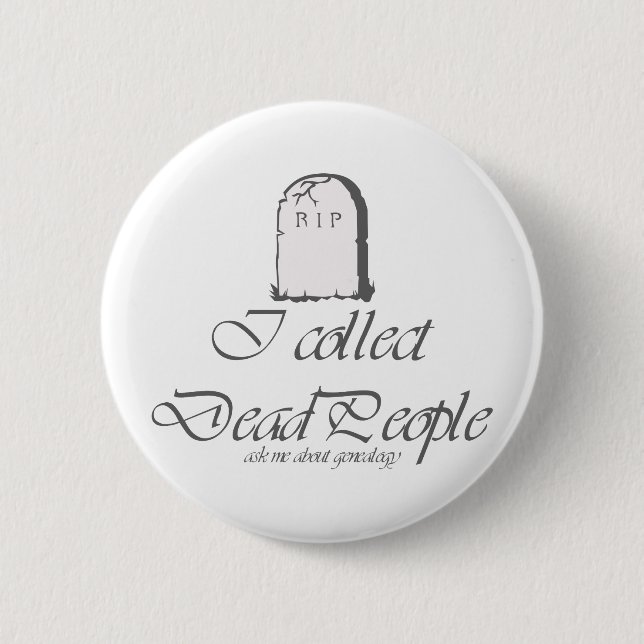 Funny Genealogy Collect Dead People Button (Front)