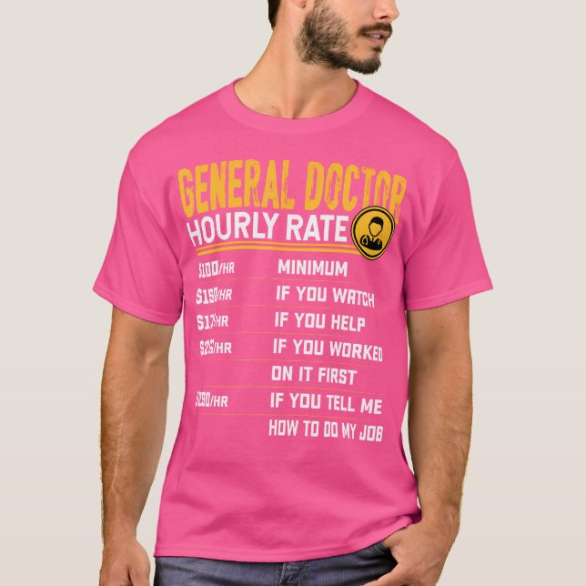 Funny General Doctor Hourly Rate - General Physici T-Shirt (Front)