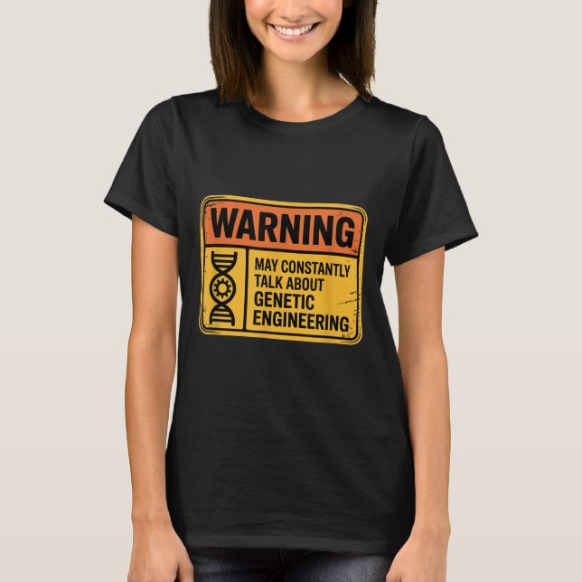 Funny Genetic Engineering Warning Sign Bioengineer T-Shirt (Front)