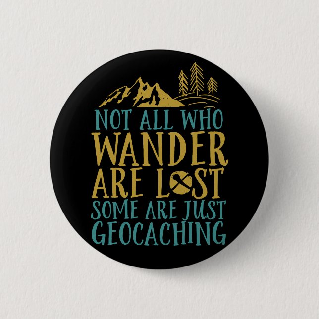 Funny Geocaching Quote Not All Who Wander Are Lost Button (Front)