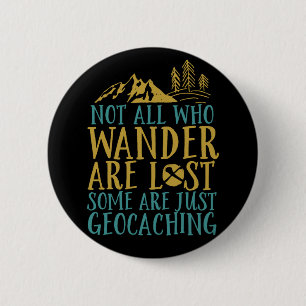 Funny Geocaching Quote Not All Who Wander Are Lost Button