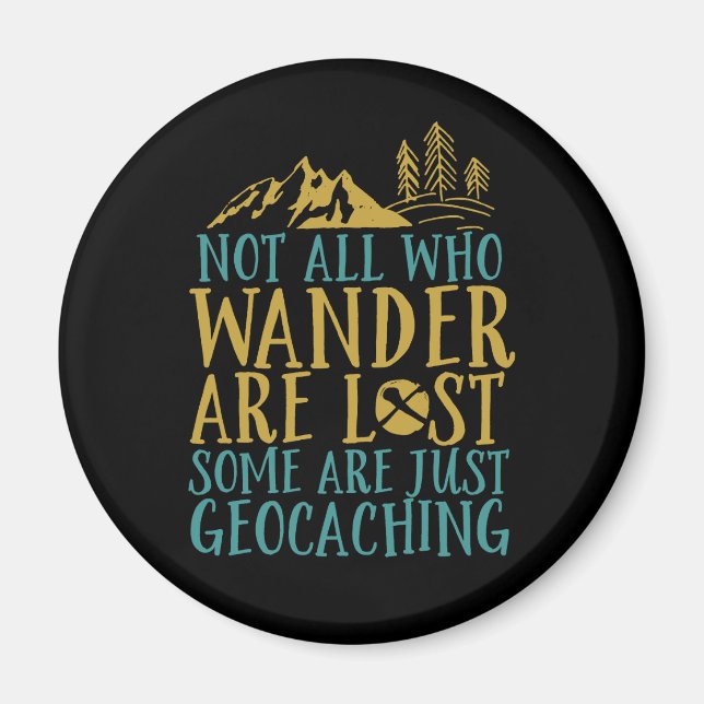 Funny Geocaching Quote Not All Who Wander Are Lost Magnet (Front)