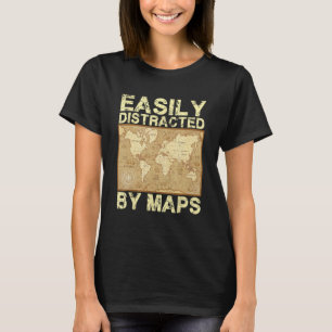 Funny Geography Teacher, Easily Distracted By Maps T-Shirt