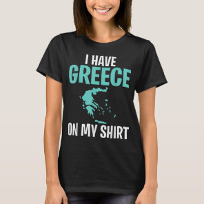 Funny Geography Teacher I Have Greece on My   T-Shirt