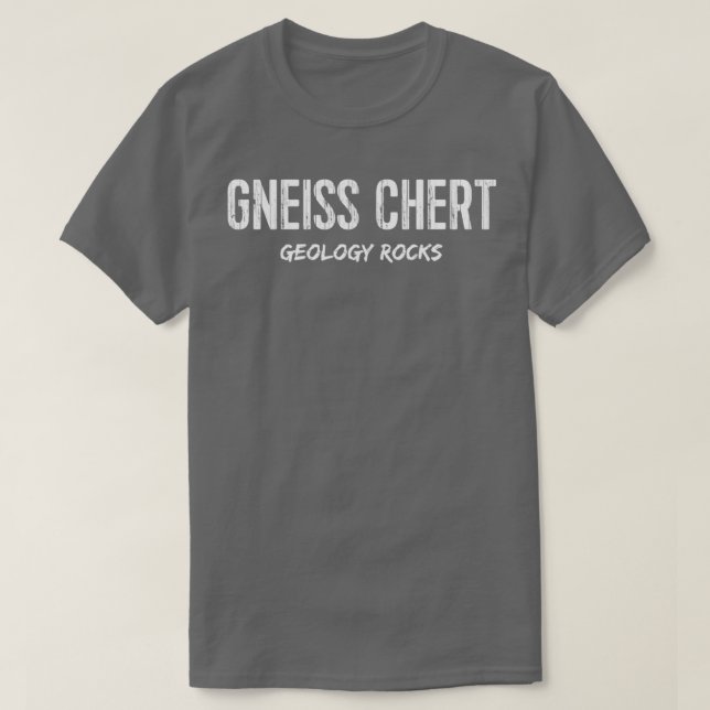 Funny Geology Gneiss Chert Geology Rocks T-Shirt (Design Front)