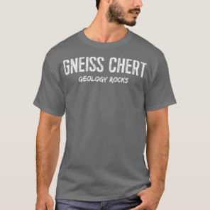 Funny Geology Gneiss Chert Geology Rocks T-Shirt