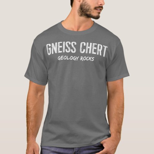 Funny Geology Gneiss Chert Geology Rocks T_Shirt