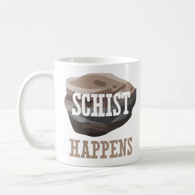 Funny Geology Mug - "Schist Happens" Pun Novelty Cup For Coffee & Tea Lovers (Dishwasher Safe)