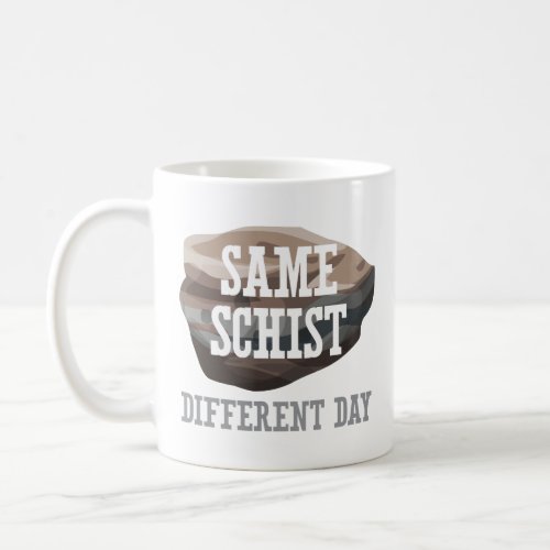 Funny Geology Same Schist Coffee Mug