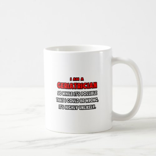 Funny Geriatrician  Highly Unlikely Coffee Mug