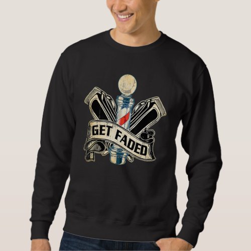 Funny Get Faded Barber  For Men Women Cool Hairsty Sweatshirt