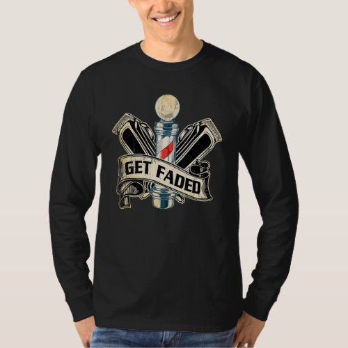 Funny Get Faded Barber  For Men Women Cool Hairsty T_Shirt