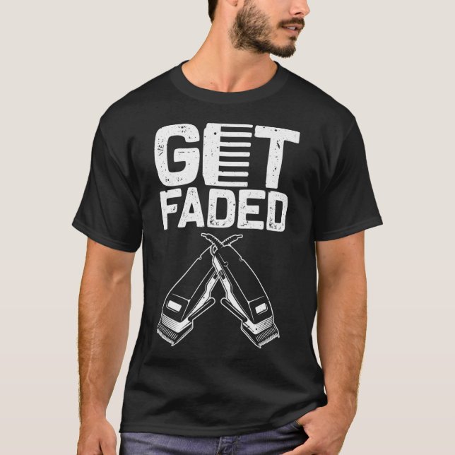 Funny Get Faded Barber Gift For Men Women Cool T-Shirt (Front)