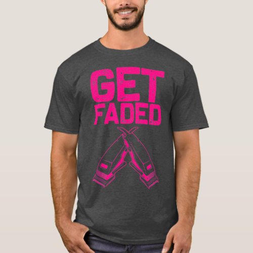 Funny Get Faded Barber Gift For Men Women Cool T_Shirt