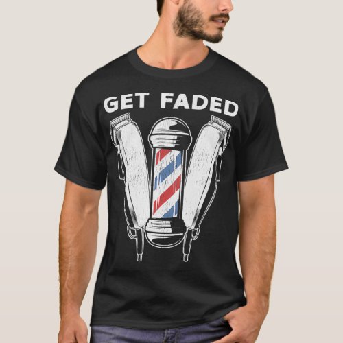 Funny Get Faded Barber Gift For Men Women Cool T_Shirt