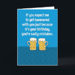 Funny Get Hammered With You Birthday Card<br><div class="desc">This funny birthday card lets the recipient know that you'd get hammered with him or her even if wasn't their birthday. Cheers!

Thanks for choosing this original design by © Chuck Ingwersen. I post cartoons every day on Instagram: https://www.instagram.com/captainscratchy</div>