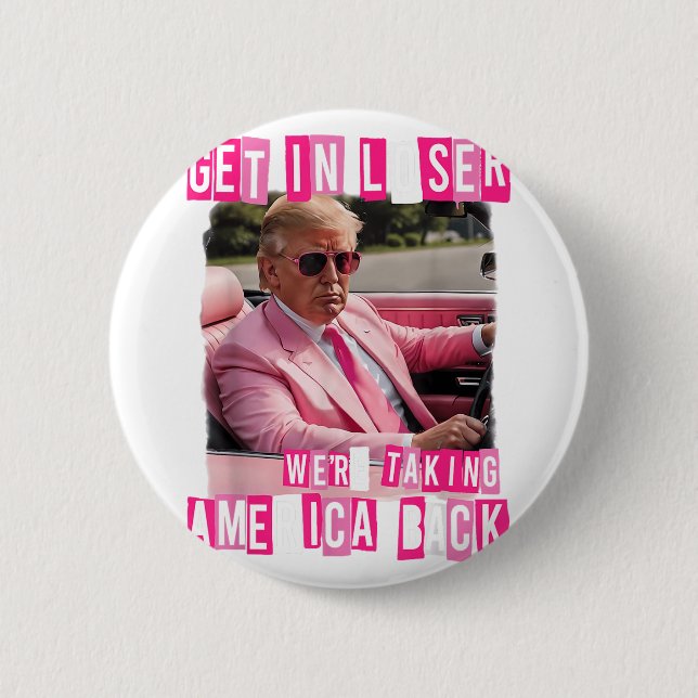Funny Get In Loser We Are Taking America Back Button (Front)