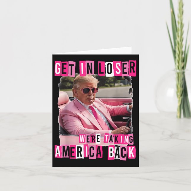 Funny Get In Loser We Are Taking America Back Card (Front)