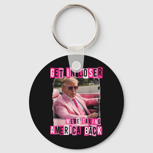 Funny Get In Loser We Are Taking America Back Keychain (Front)