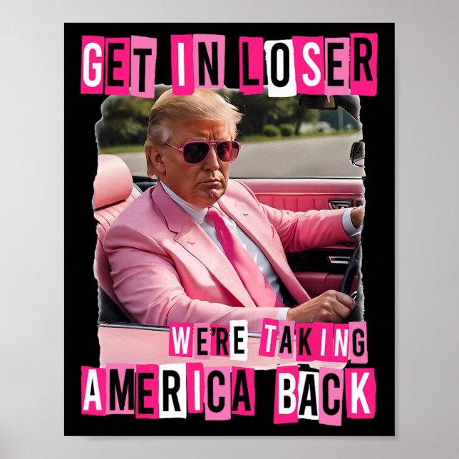 Funny Get In Loser We Are Taking America Byck Trum Poster (Front)