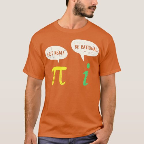 Funny Get Real Be Rational  Pi Math Teacher Geek G T_Shirt