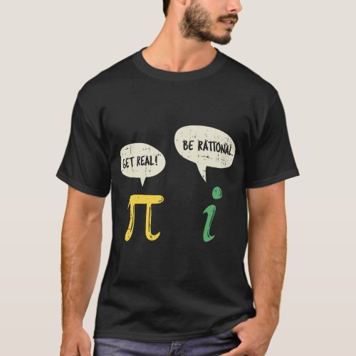 Funny Get Real Be Rational Pi Math Teacher Geek Gi T_Shirt