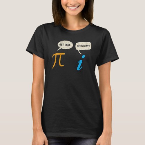 Funny Get Real Be Rational  Pi Math Teacher Geek T_Shirt