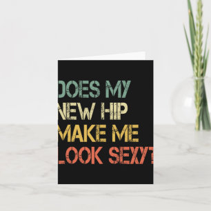 Funny Get Well Bionic Does My New Hip Make Me Look Card