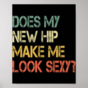 Funny Get Well Bionic Does My New Hip Make Me Look Poster
