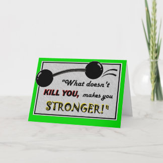 Funny Get Well card: What doesn't kill you... Card