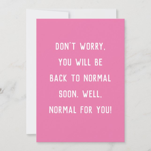 funny get well don't worry be back to normal card (Front)