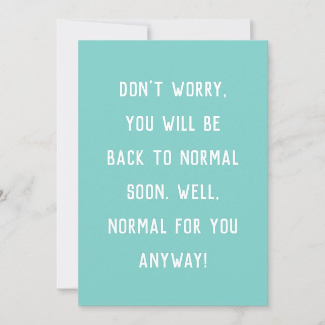 funny get well don't worry be back to normal card (Front)