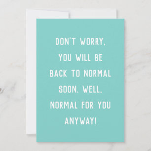 funny get well don't worry be back to normal card