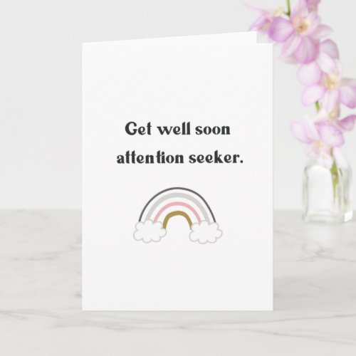 Funny Get Well Soon Attention Seeker Card